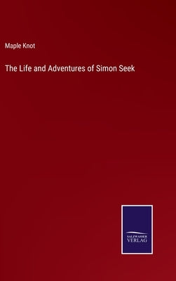 The Life and Adventures of Simon Seek by Knot, Maple