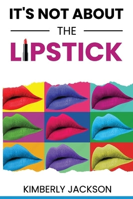 It's Not About the Lipstick by Jackson, Kimberly