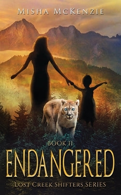 Endangered: Lost Creek Shifter Series Book 2 by McKenzie, Misha
