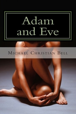 Adam and Eve: The Father and Mother of all Living by Bell, Michael Christian