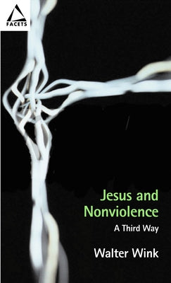 Jesus and Nonviolence: A Third Way by Wink, Walter