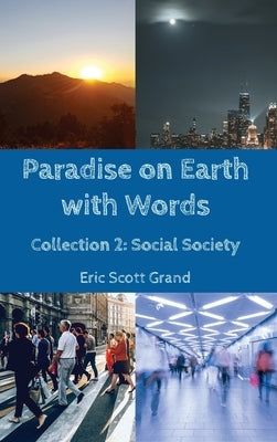 Paradise on Earth with Words: Collection 2: Social Society by Grand, Eric Scott