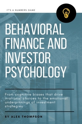 Behavioral Finance and Investor Psychology by Thompson, Alex