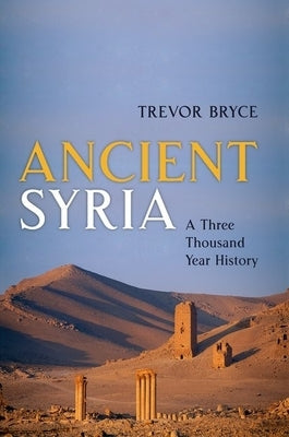 Ancient Syria: A Three Thousand Year History by Bryce, Trevor