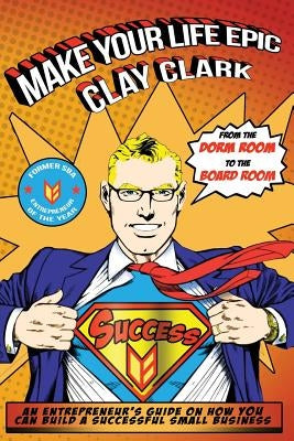 Make Your Life Epic by Clark, Clay