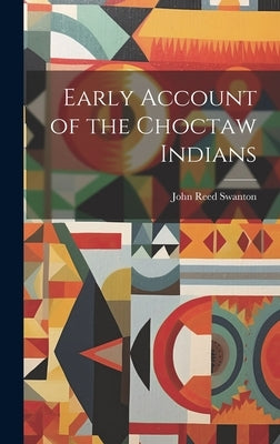 Early Account of the Choctaw Indians by Swanton, John Reed 1873-1958