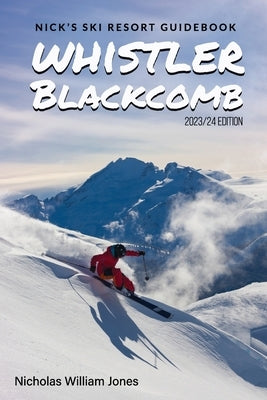 Nick's Ski Resort Guidebook: Whistler Blackcomb by Jones, Nicholas William