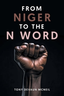 From Niger To The N Word by McNeil, Tony Devaun