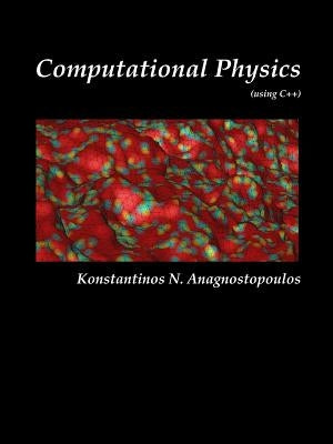 Computational Physics - A Practical Introduction to Computational Physics and Scientific Computing (using C++), Vol. II by Anagnostopoulos, Konstantinos