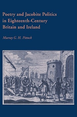 Poetry and Jacobite Politics in Eighteenth-Century Britain and Ireland by Pittock, Murray G. H.