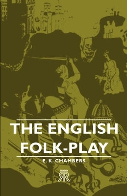 The English Folk-Play by Chambers, E. K.
