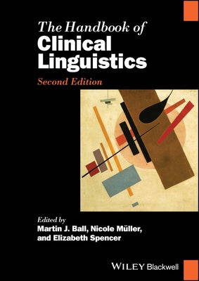 The Handbook of Clinical Linguistics by Ball, Martin J.