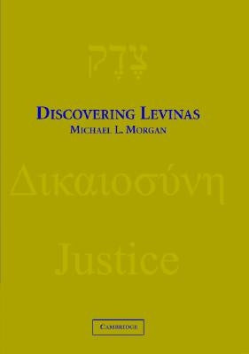 Discovering Levinas by Morgan, Michael L.