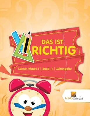 Das Ist Richtig: Lernen Klasse 1 Band -1 Zeitangabe by Activity Crusades