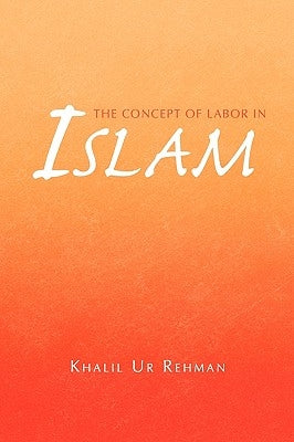 The Concept of Labor in Islam by Rehman, Khalil Ur