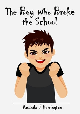 The Boy Who Broke the School by Harrington, Amanda J.