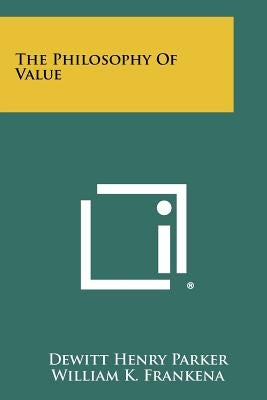 The Philosophy Of Value by Parker, DeWitt Henry