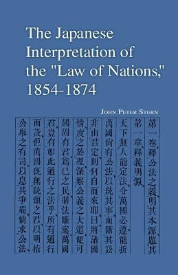 The Japanese Interpretation of the Law of Nations, 1854-1874 by Stern, John