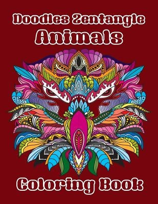 Doodles Zentangle Animals Coloring Book: Coloring Book of Doodles Zentangle Cute Animals 40 Special Design for Adults or Senior Relaxation by Williams, Arika