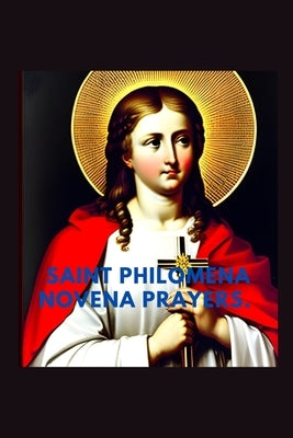 Saint Philomena novena prayers: The nine days prayer guide to saint Philomena of Rome by Patrick, Marshall