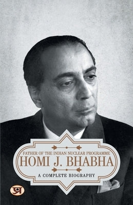 Homi J. Bhabha: A Complete Biography by Kumar, Prashant