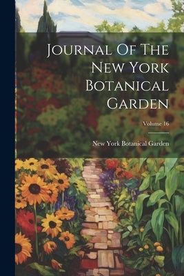 Journal Of The New York Botanical Garden; Volume 16 by New York Botanical Garden