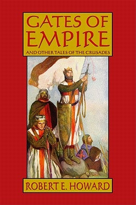 Gates of Empire and Other Tales of the Crusades by Howard, Robert E.