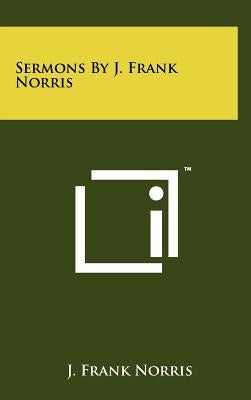 Sermons By J. Frank Norris by Norris, J. Frank