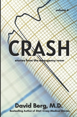 Crash: Stories From the Emergency Room: Volume 4 by Berg, David