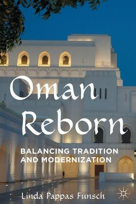 Oman Reborn: Balancing Tradition and Modernization by Funsch, Linda Pappas