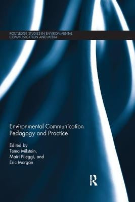 Environmental Communication Pedagogy and Practice by Milstein, Tema