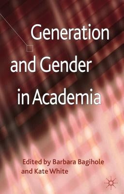 Generation and Gender in Academia by Bagilhole, B.