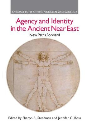 Agency and Identity in the Ancient Near East: New Paths Forward by Steadman, Sharon R.