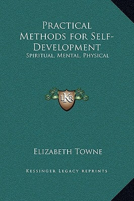 Practical Methods for Self-Development: Spiritual, Mental, Physical by Towne, Elizabeth