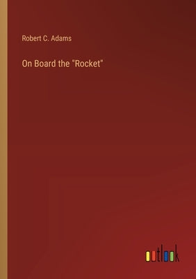 On Board the "Rocket" by Adams, Robert C.