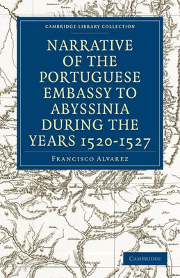 Narrative of the Portuguese Embassy to Abyssinia During the Years 1520-1527 by Alvarez, Francisco