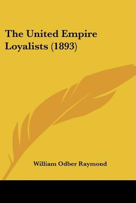 The United Empire Loyalists (1893) by Raymond, William Odber