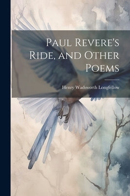 Paul Revere's Ride, and Other Poems by Longfellow, Henry Wadsworth 1807-1882