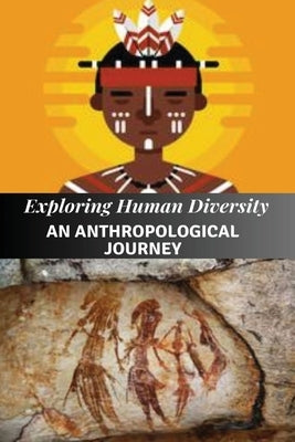 Exploring Human Diversity An Anthropological Journey by Endless, Elio