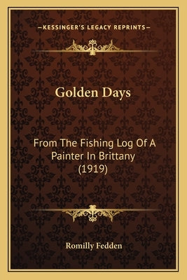 Golden Days: From The Fishing Log Of A Painter In Brittany (1919) by Fedden, Romilly