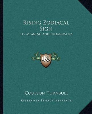 Rising Zodiacal Sign: Its Meaning and Prognostics by Turnbull, Coulson