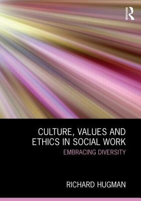 Culture, Values and Ethics in Social Work: Embracing Diversity by Hugman, Richard