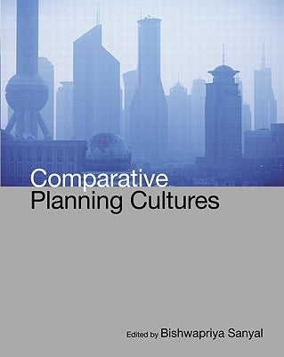 Comparative Planning Cultures by Bishwapriya, Sanyal