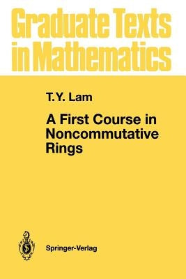 A First Course in Noncommutative Rings by Lam, T. Y.