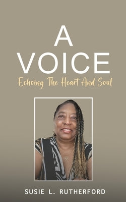 A Voice Echoing The Heart and Soul by Rutherford, Susie L.