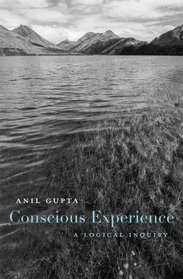 Conscious Experience: A Logical Inquiry by Gupta, Anil