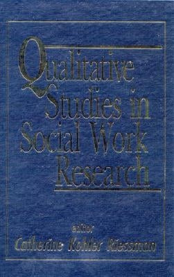Qualitative Studies in Social Work Research by Riessman, Catherine Kohler