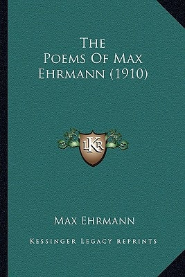 The Poems Of Max Ehrmann (1910) by Ehrmann, Max