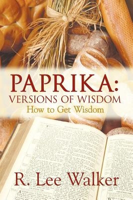 Paprika: VERSIONS OF WISDOM: How to Get Wisdom by Walker, R. Lee