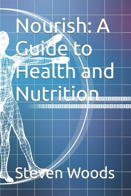 Nourish: A Guide to Health and Nutrition by Woods, Steven